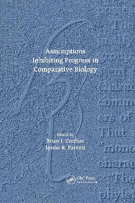 Assumptions Inhibiting Progress in Comparative Biology - Crother, Brian I (Editor), and Parenti, Lynne R (Editor)