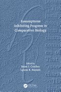 Assumptions Inhibiting Progress in Comparative Biology