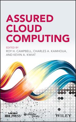 Assured Cloud Computing - Campbell, Roy H (Editor), and Kamhoua, Charles A (Editor), and Kwiat, Kevin A (Editor)