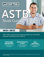 ASTB Study Guide 2021-2022: Test Prep with Practice Questions for the Aviation Selection Test Battery Exam (ASTB-E)