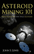 Asteroid Mining 101: Wealth for the New Space Economy