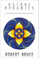 Astral Dynamics: A New Approach to Out-Of-Body Experience