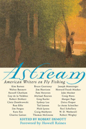 Astream: American Writers on Fly Fishing