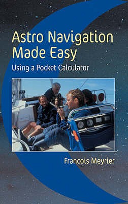 Astro Navigation Made Easy: Using a Pocket Calculator - Meyrier, Francois