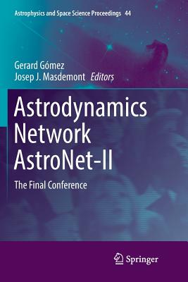 Astrodynamics Network Astronet-II: The Final Conference - G�mez, Gerard (Editor), and Masdemont, Josep J (Editor)