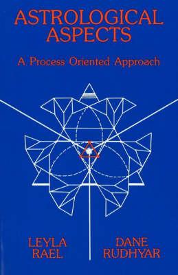 Astrological Aspects - Rudhyar, Dane, and Rael, Leyla, and Rudhyar, Leyla Rael