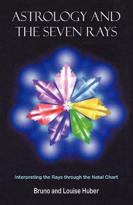 Astrology and the Seven Rays - Huber, Bruno, and Huber, Louise