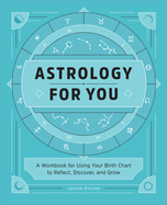 Astrology for You: A Workbook for Using Your Birth Chart to Reflect, Discover, and Grow