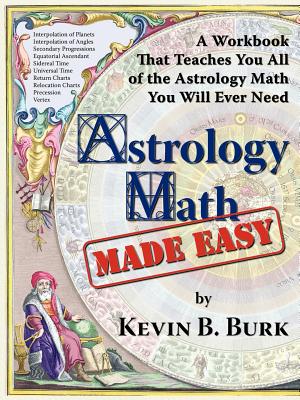Astrology Math Made Easy - Burk, Kevin B