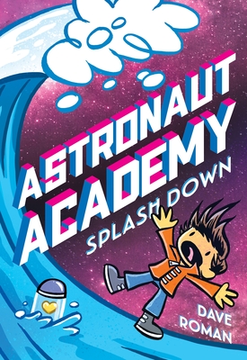 Astronaut Academy: Splashdown - Roman, Dave