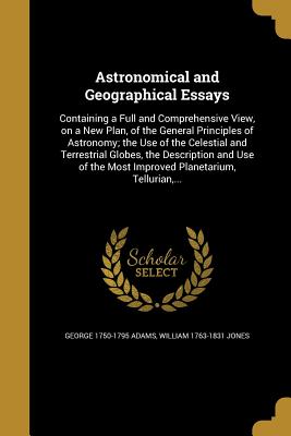 Astronomical and Geographical Essays - Adams, George 1750-1795, and Jones, William 1763-1831
