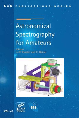 Astronomical Spectrography for Amateurs - Rozelot, J P (Editor), and Neiner, C (Editor)