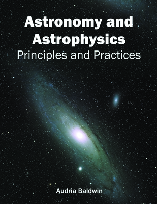 Astronomy and Astrophysics: Principles and Practices - Baldwin, Audria (Editor)