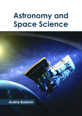 Astronomy and Space Science - Baldwin, Audria (Editor)
