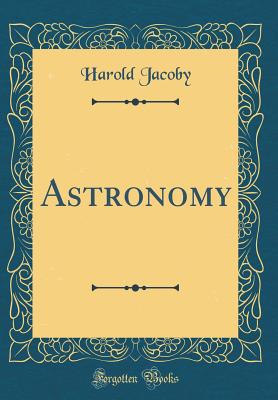 Astronomy (Classic Reprint) - Jacoby, Harold
