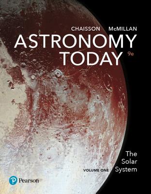 Astronomy Today Volume 1: The Solar System - Chaisson, Eric, and McMillan, Steve