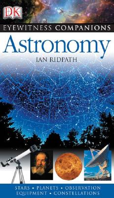 Astronomy - Ridpath, Ian, and Sparrow, Giles (Contributions by), and Stott, Carole (Contributions by)