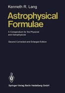 Astrophysical Formulae: A Compendium for the Physicist and Astrophysicist - Lang, Kenneth R