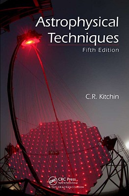 Astrophysical Techniques, Fifth Edition - Kitchin, C R