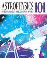 Astrophysics 101: An Essential Guide to the Science of the Universe
