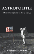 Astropolitik: Classical Geopolitics in the Space Age