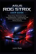 ASUS ROG Strix User Guide: Master Setup, Performance Tuning, Cooling Optimization, Troubleshooting, and Advanced Gaming Settings for Peak System Efficiency