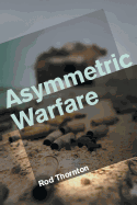 Asymmetric Warfare: Threat and Response in the Twenty-First Century