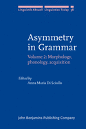 Asymmetry in Grammar: Volume 2: Morphology, Phonology, Acquisition