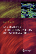 Asymmetry: The Foundation of Information