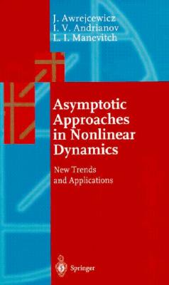 Asymptotic Approaches in Nonlinear Dynamics - Awrejcewicz, Jan, and Andrianov, Igor V, and Manevitch, Leonid I