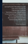 Asymptotic Properties of the Solutions of Ordinary Linear Differential Equations Containing a Parameter with Application to Boundary Value and Expansion Problems