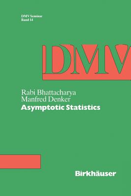 Asymptotic Statistics - Denker, Manfred, and Bhattacharya, Rabi