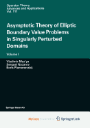 Asymptotic Theory of Elliptic Boundary Value Problems in Singularly Perturbed Domains: Volume I
