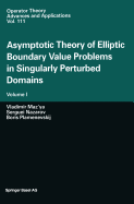 Asymptotic Theory of Elliptic Boundary Value Problems in Singularly Perturbed Domains: Volume I