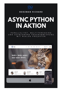 Async Python in Aktion: Parallelit?t, Multithreading und asynchrone Programmierung mit realen Projekten