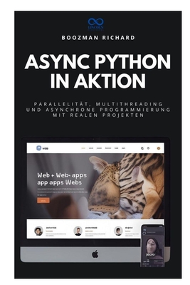 Async Python in Aktion: Parallelit?t, Multithreading und asynchrone Programmierung mit realen Projekten - Richard, Boozman