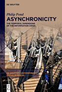 Asynchronicity: The Temporal Dimensions of the Information Crisis
