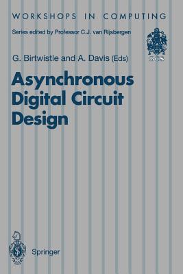 Asynchronous Digital Circuit Design - Birtwistle, Graham (Editor), and Davis, Alan (Editor)
