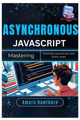 Asynchronous JavaScript: Mastering Promises, async/await, and Event Loops - Hawthorn, Amara