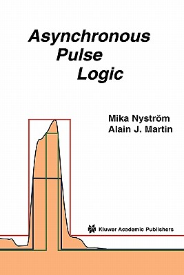 Asynchronous Pulse Logic - Nystrom, Mika M., and Martin, Alain
