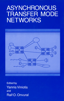 Asynchronous Transfer Mode Networks - Tricomm '93, and Viniotis, Yannis (Editor), and Onvural, Raif O (Editor)