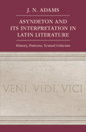 Asyndeton and its Interpretation in Latin Literature: History, Patterns, Textual Criticism