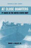 At Close Quarters: PT Boats in the United States Navy