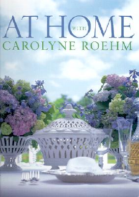 At Home with Carolyne Roehm - Roehm, Carolyne, and Davis, Melissa