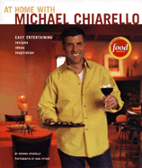 At Home with Michael Chiarello: Easy Entertaining - Recipes, Ideas, Inspiration