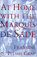 At Home with the Marquis de Sade: A Life