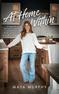At Home Within: A Practical Christian Guide to Creating Peace, Order, and Beauty at Home