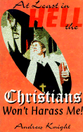 At Least in Hell the Christians Won't Harass Me!
