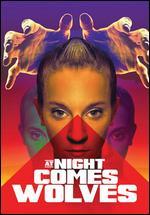 At Night Comes Wolves