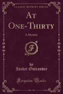 At One-Thirty: A Mystery (Classic Reprint)